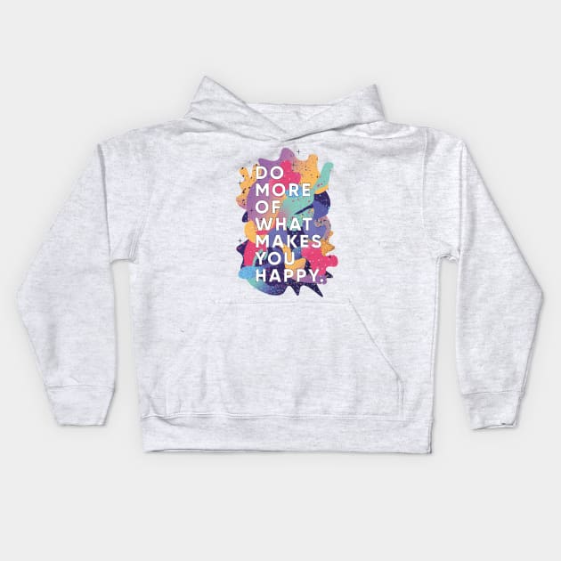 Do More of What Makes You Happy Kids Hoodie by Imago